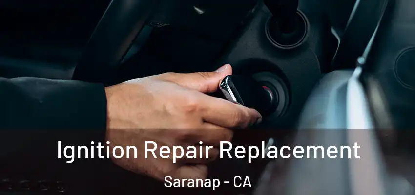  Ignition Repair Replacement Saranap - CA